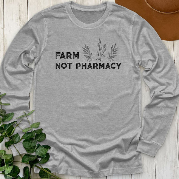 Farm Not Pharmacy Long Sleeve
