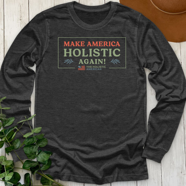 Make America Holistic Again Long Sleeve